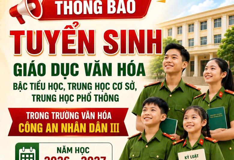 Thông báo tuyển sinh giáo dục văn hóa bậc Tiểu học, Trung học cơ sở, Trung học phổ thông trong Trường Văn hóa Công an nhân dân III, năm học 2026 – 2027